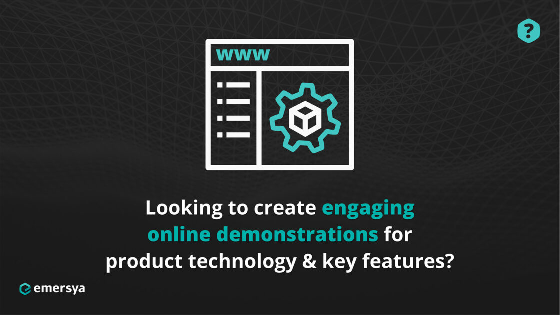 Looking to create engaging online demonstrations for product technology & key features.