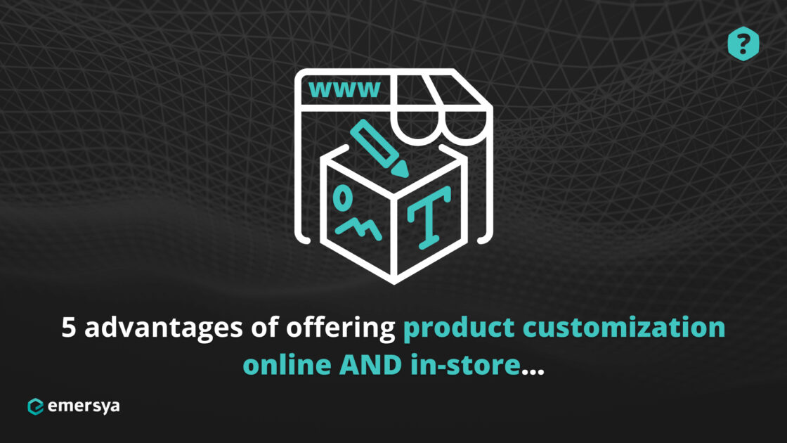 5 advantages of offering product customization online and in-store