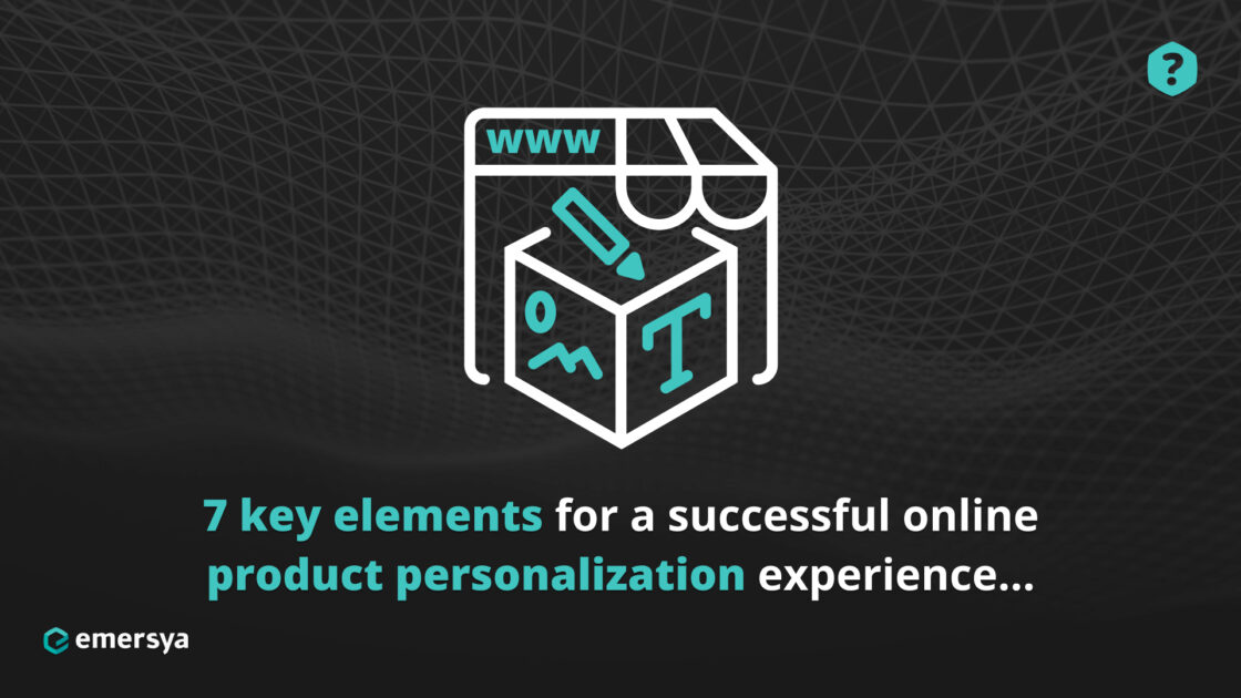 7 key elements for a successful online product personalization experience